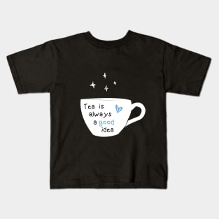 tea is always a good idea Kids T-Shirt